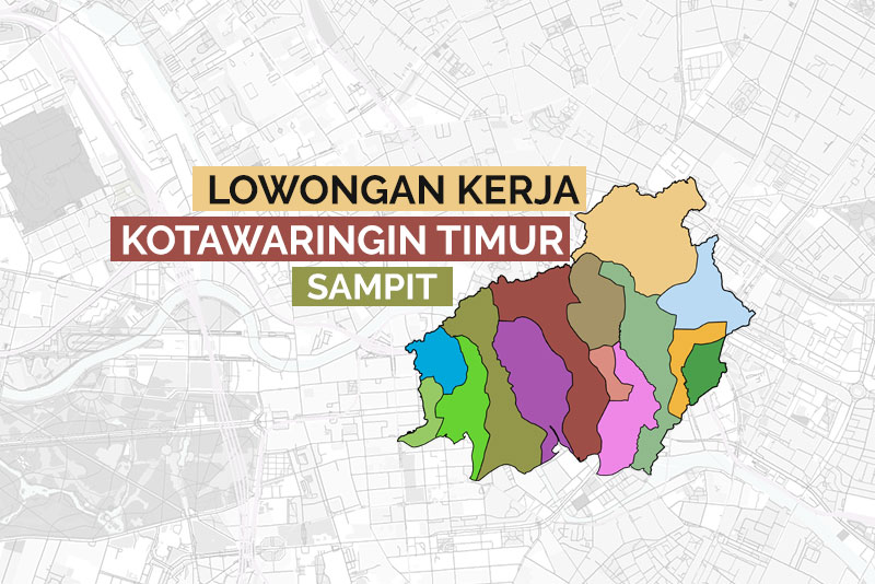 Lowongan Kerja Kotawaringin Timur Lowongan Kerja Kalimantan Tengah