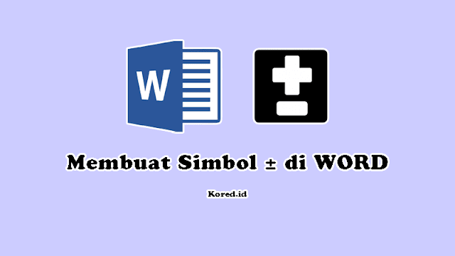 Cara Membuat Simbol Kurang Lebih di WORD