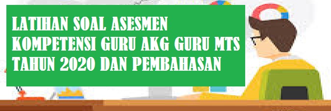 Contoh Soal dan Pembahasan Asesmen Kompetensi Guru AKG