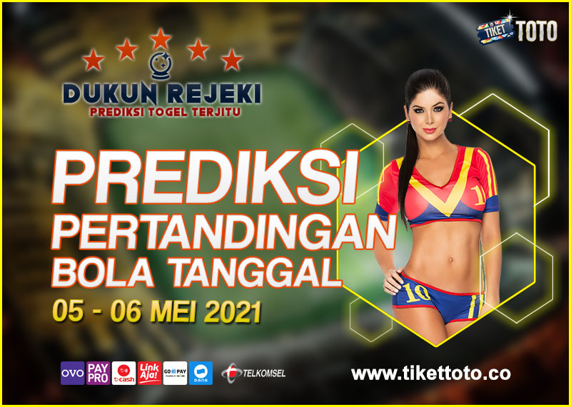 PREDIKSI PERTANDINGAN BOLA 05 – 06 MEI 2021