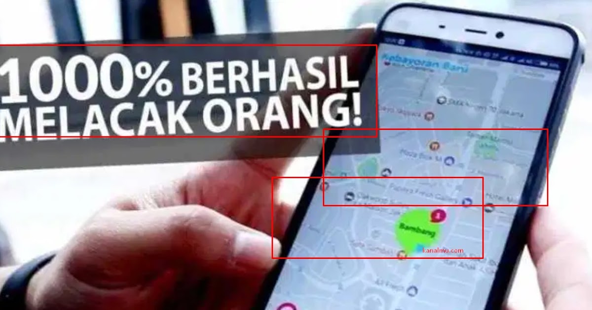 5 Cara Gampang Dan Mudah Melacak Posisi Orang Dari Nomor Hp Tanpa Ribet Kanalmu