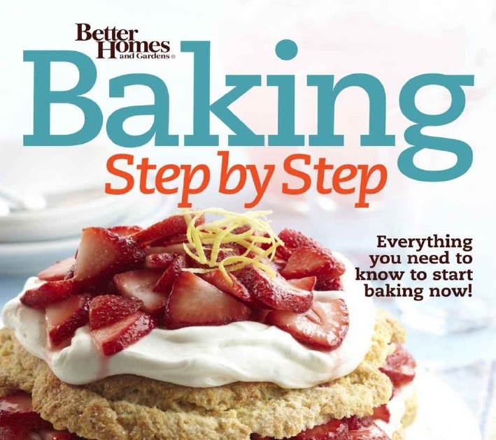 Better Homes and Gardens Baking Step by Step Everything You Need to