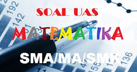 Soal Uas Matematika Smk Kelas 11 Kurikulum 2013 Dan Pembahasannya Soal Matematika Sd Smp Sma Smk Uts Uas Ukk Usbn