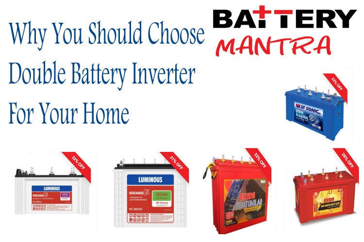 Why You Should Choose Double Battery Inverter for your Home