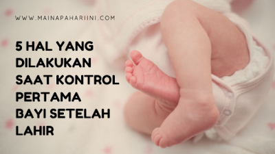 5 hal yang dilakukan saat kontrol pertama bayi setelah lahir