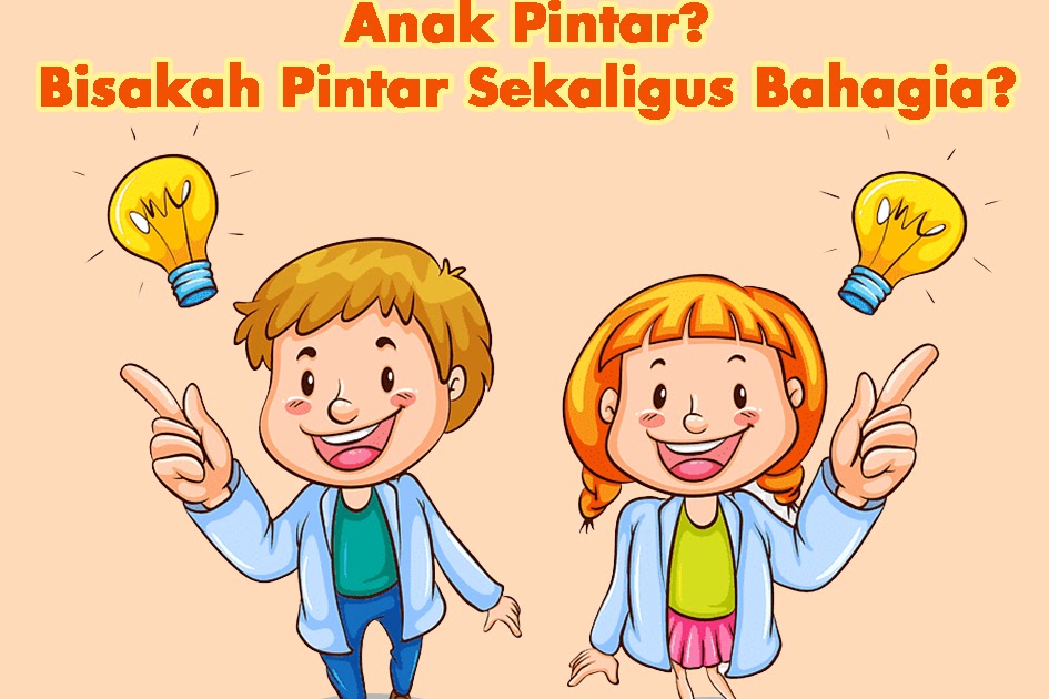 Mendidik anak bahagia atau anak pintar? Bisakah pintar sekaligus