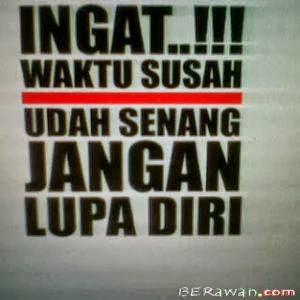 ingat waktu susah sudah senang jangan lupa diri - ಌ Berawan.com ಌ