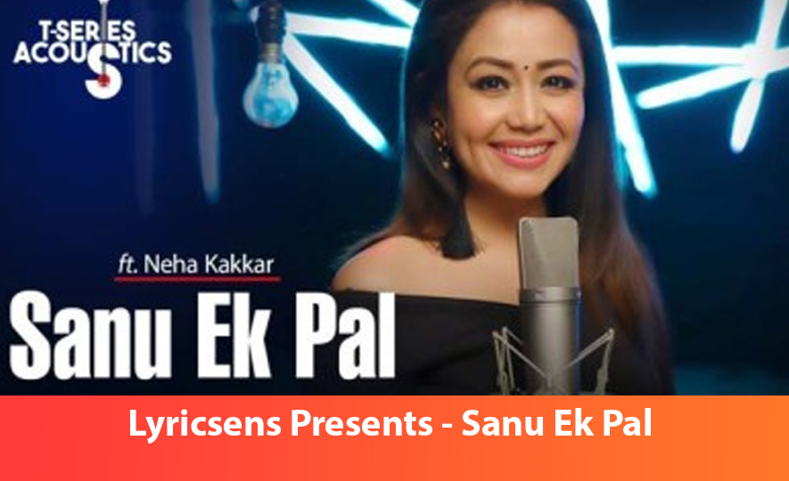 Sanu Ek Pal Neha Kakkar Lyrics 2025