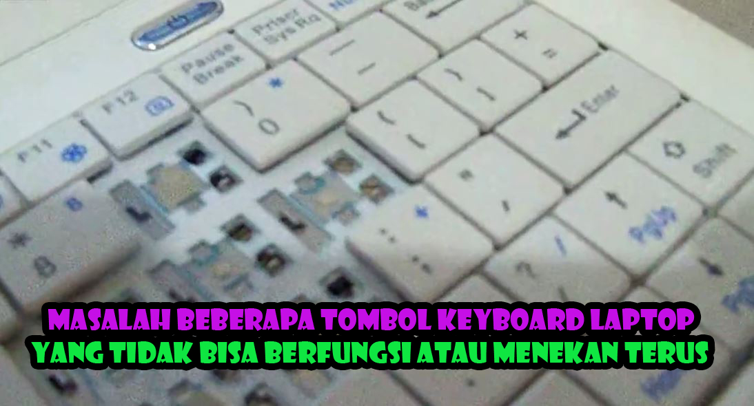 Mengatasi Masalah Beberapa Tombol Keyboard Laptop Yang