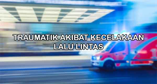 Traumatik Akibat Kecelakaan Lalu Lintas Makalah Kondang