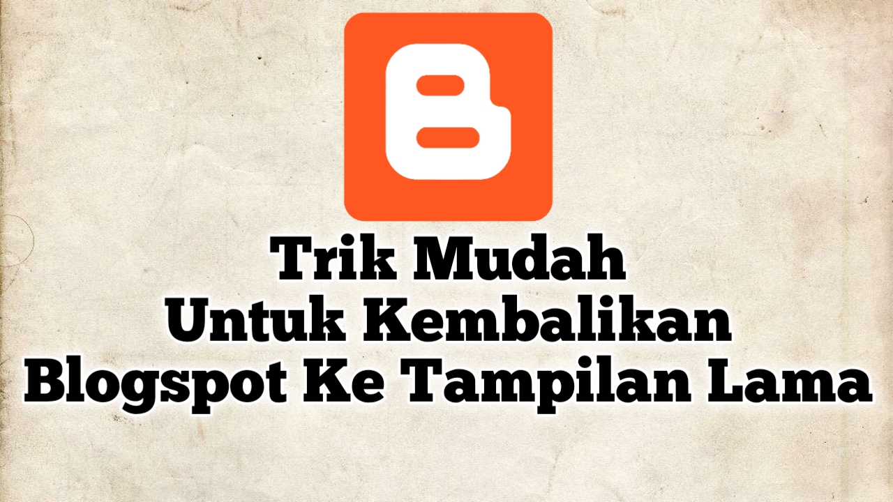 cara mengubah tampilan blogspot ke versi lama