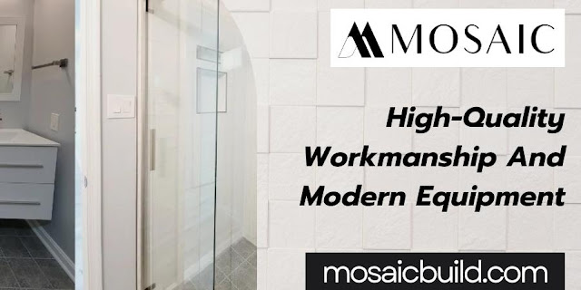 High-Quality Workmanship And Modern Equipment - Mosaic Design Build