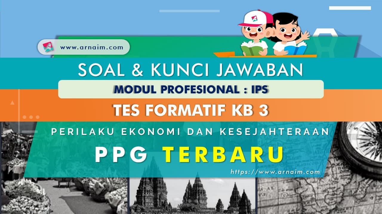 Soal Dan Kunci Jawaban Tes Formatif Modul Ips Kb 3 Ppg Terbaru Arnaim Com