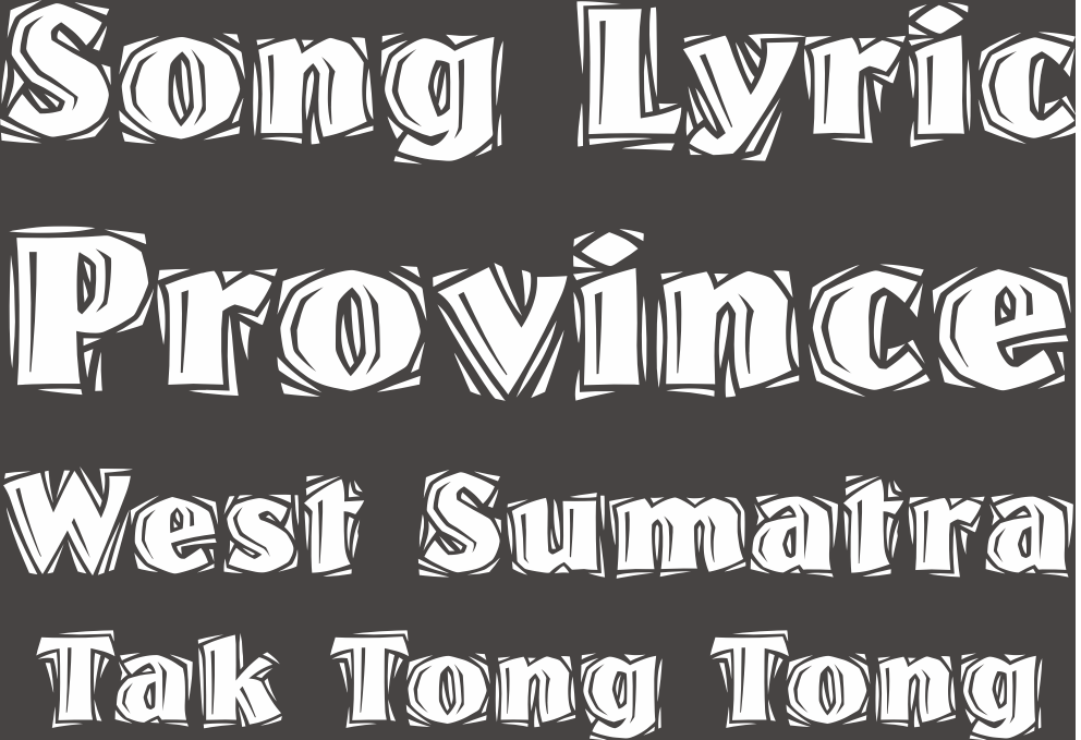 Lirik Lagu Tak Tong Tong (Sumatra Barat) \ Song Lyric Tak Tong-Tong