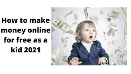 How to make money online for free as a kid 2021