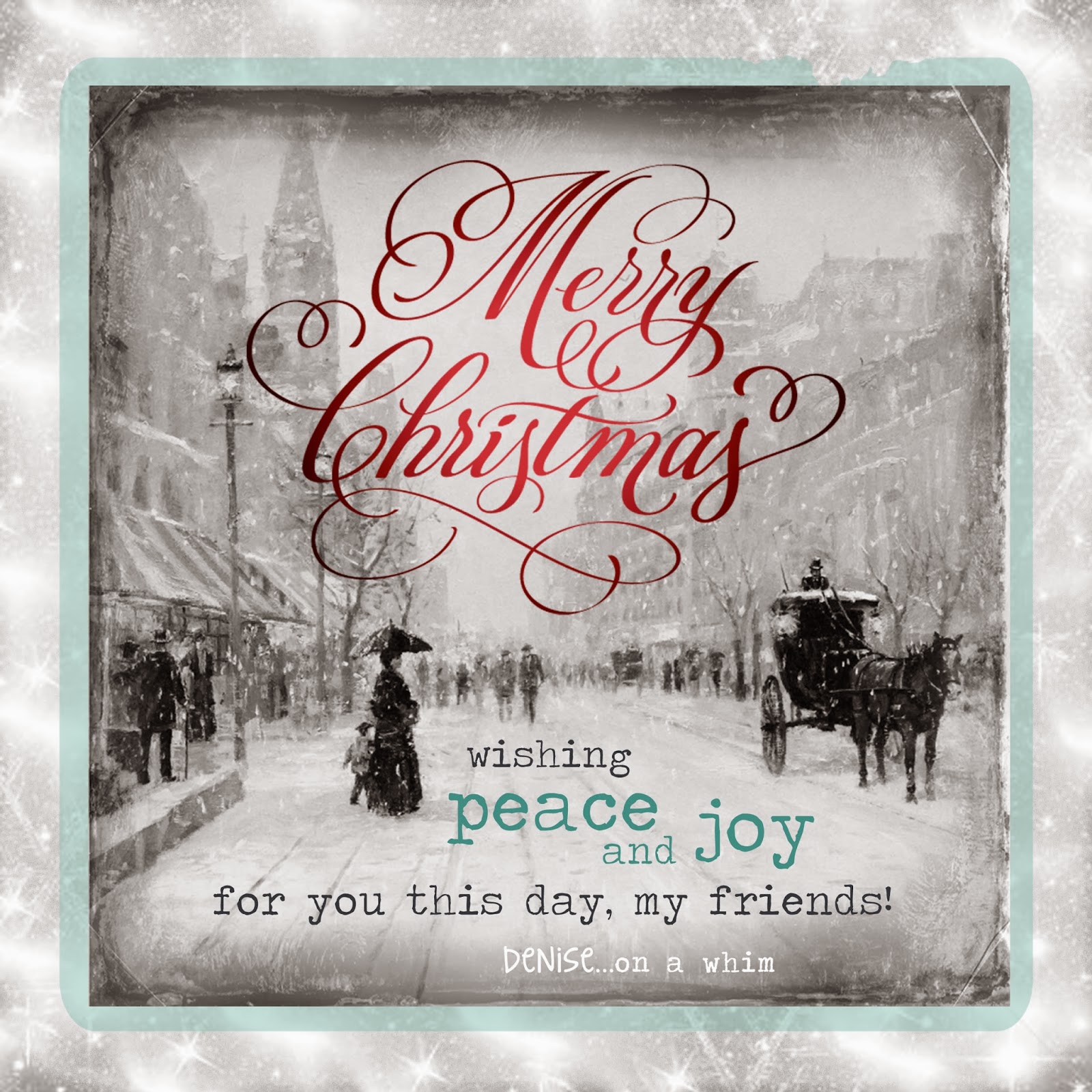 denise...on a whim: Merry Christmas to All!