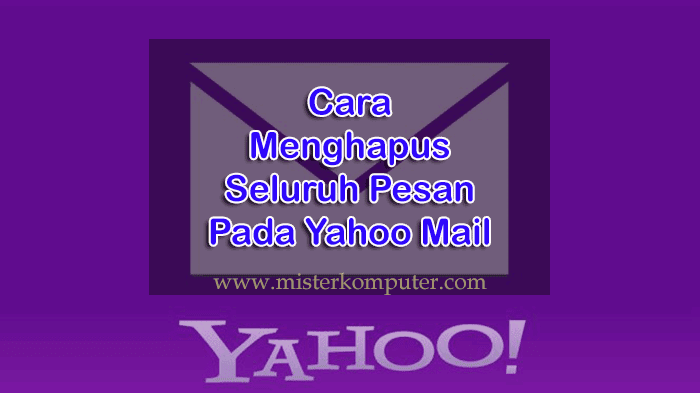 Cara Menghapus Seluruh Pesan Pada Yahoo Mail - Mister Komputer