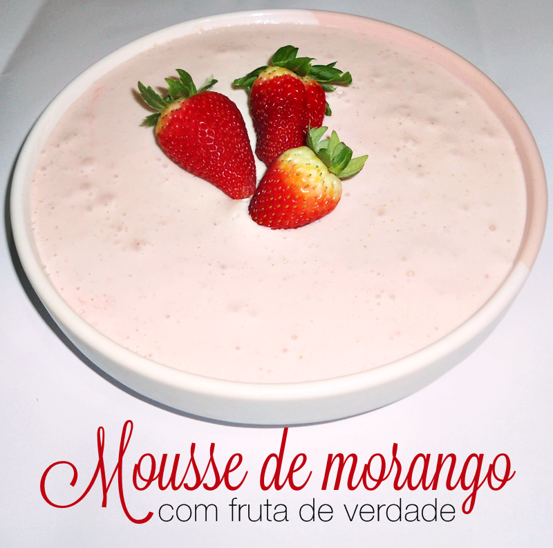 Mousse de morango com fruta de verdade - * Blog Elaine Gaspareto