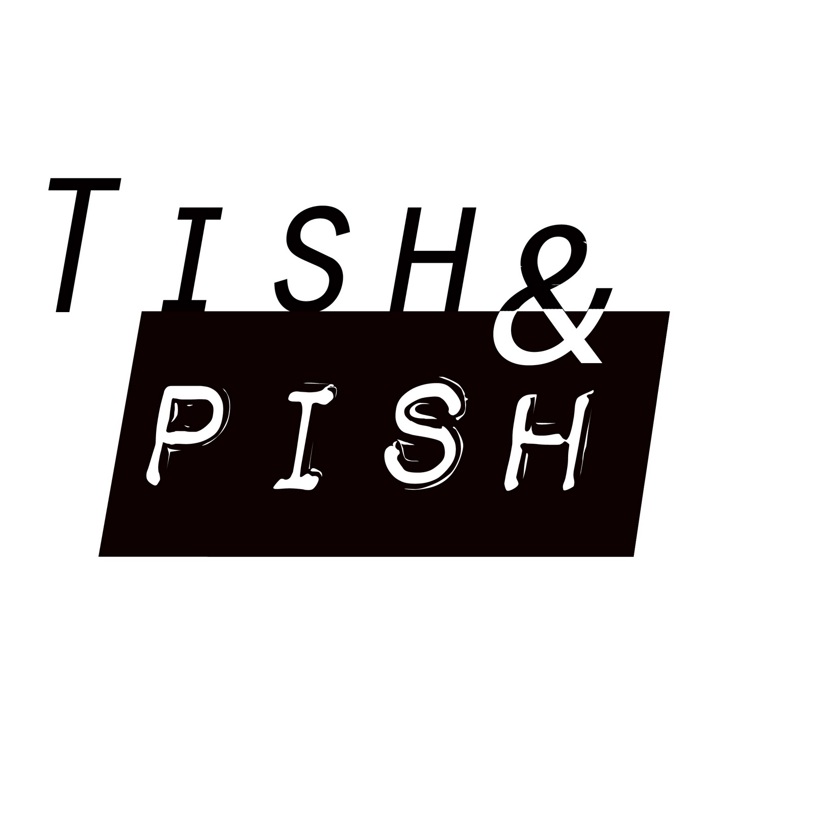 Tish and Pish