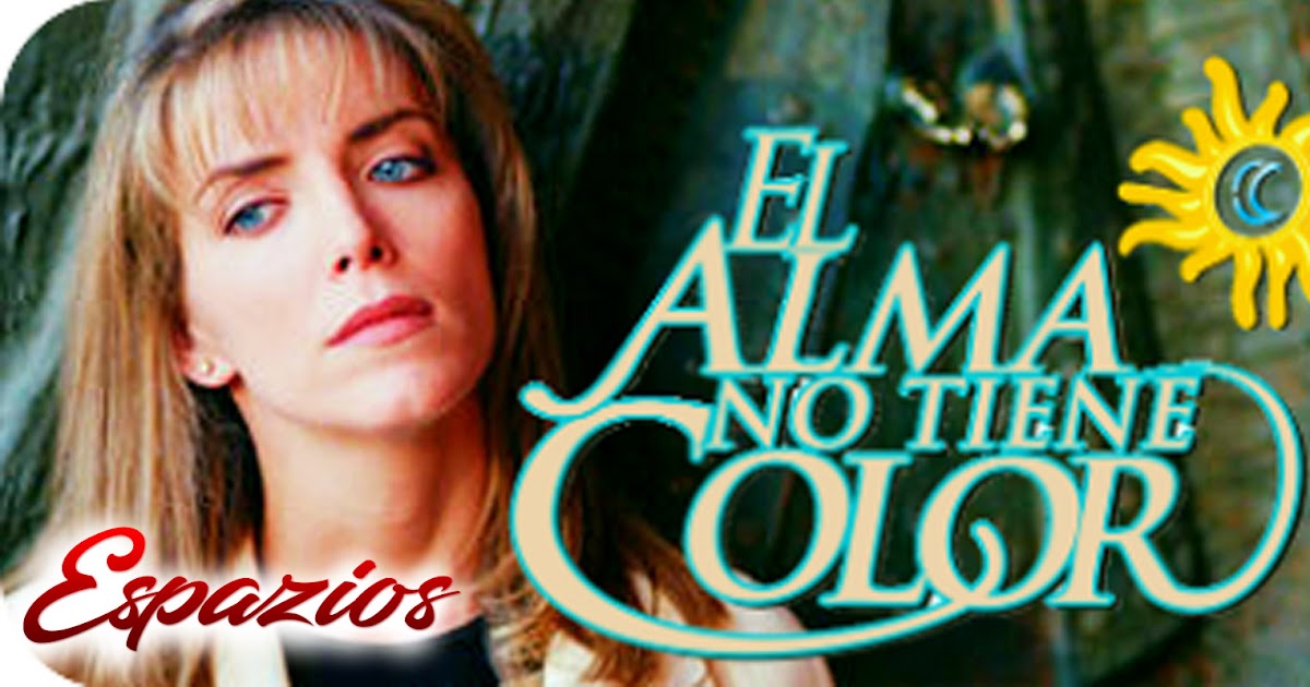 espazionovelas Descargar Capítulos El Alma No Tiene Color