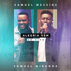 Baixar Música Gospel Alegria Vem (Ao Vivo) - Samuel Messias e Samuel Miranda Mp3