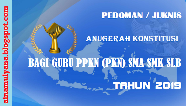 Juknis Lomba Anugerah Konstitusi bagi guru PPKN JUKNIS LOMBA ANUGERAH KONSTITUSI BAGI GURU PPKN (PKN) SMA SMK SLB TAHUN 2019