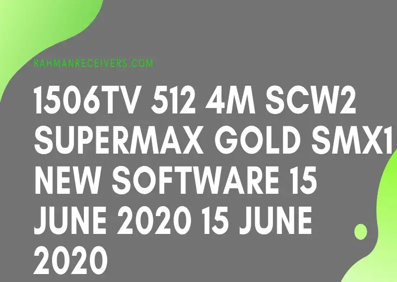 1506TV 512 4M SCW2 SUPERMAX GOLD SMX1 NEW SOFTWARE 15 JUNE 2020 15 JUNE 2020 1506TV 512 4M SCW2 SUPERMAX GOLD SMX1 NEW SOFTWARE 15 JUNE 2020 15 JUNE 2020