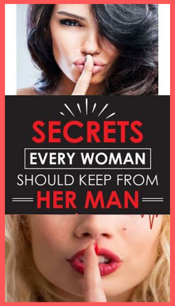 7 Secrets Every Woman Should Keep From Her Man