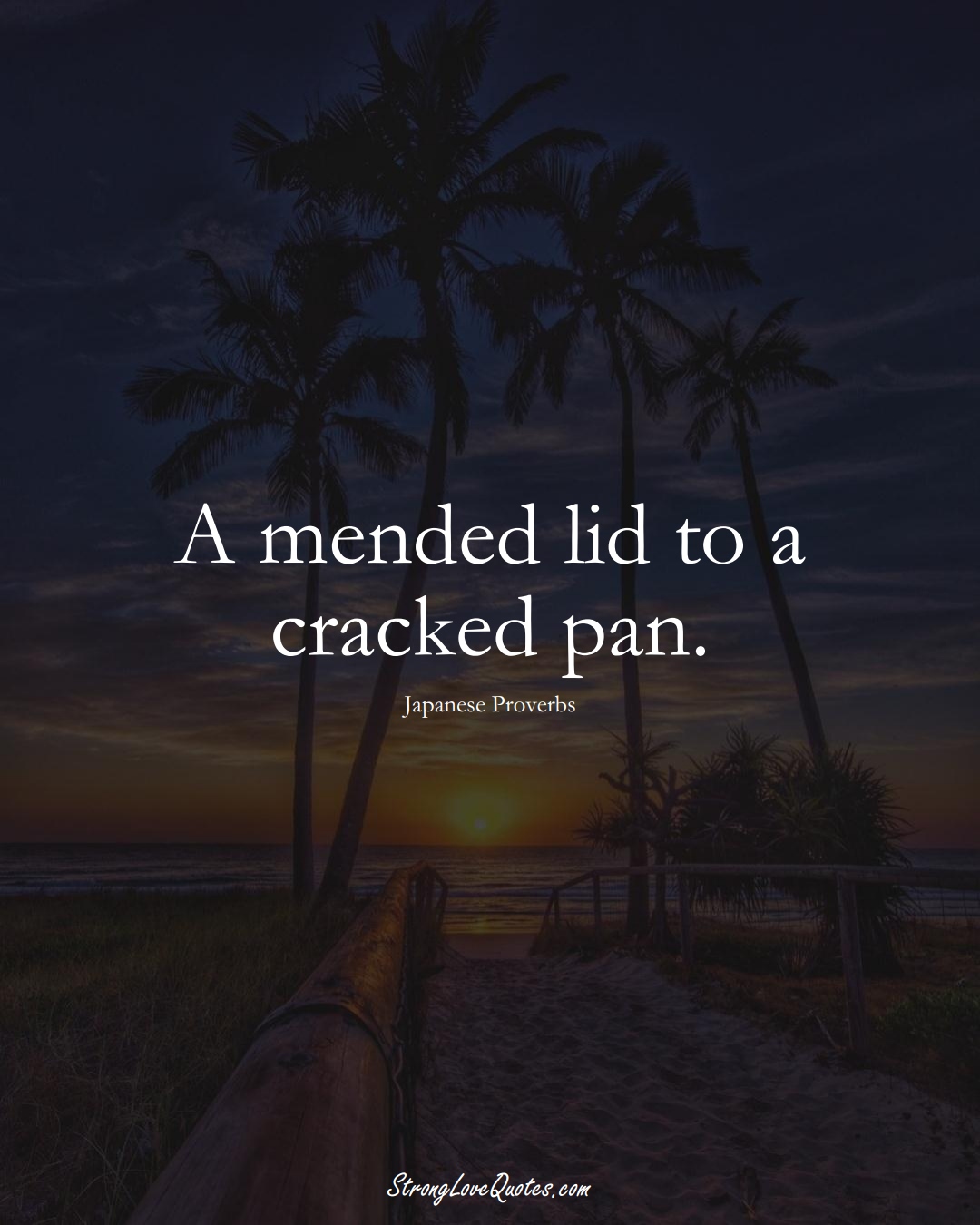 A mended lid to a cracked pan. (Japanese Sayings);  #AsianSayings