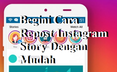 Begini Cara Repost Instagram Story Dengan Mudah Begini Cara Repost Instagram Story Dengan Mudah