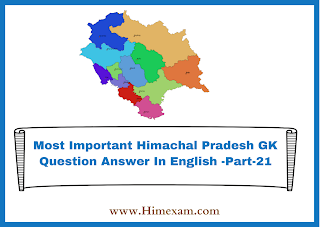 Most Important Himachal Pradesh GK Question Answer In English -Part-21 Most Important Himachal Pradesh GK Question Answer In English -Part-21