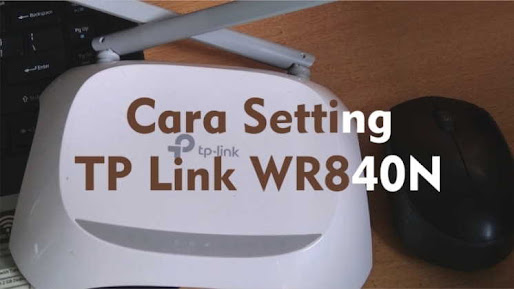 Cara Setting TP Link TL WR840N