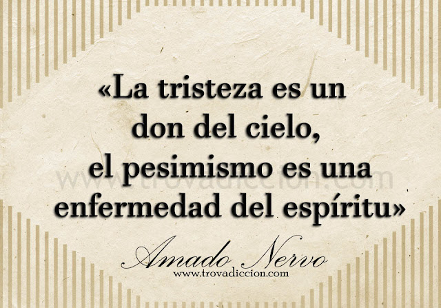 «La tristeza es un don del cielo, el pesimismo es una enfermedad del espíritu»