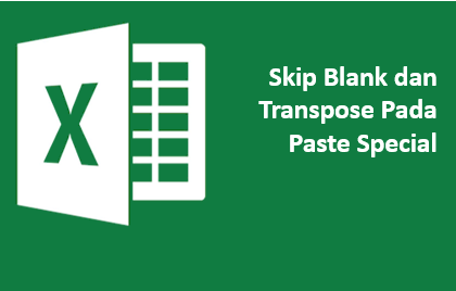 Skip Blanks dan Transpose pada Paste Special