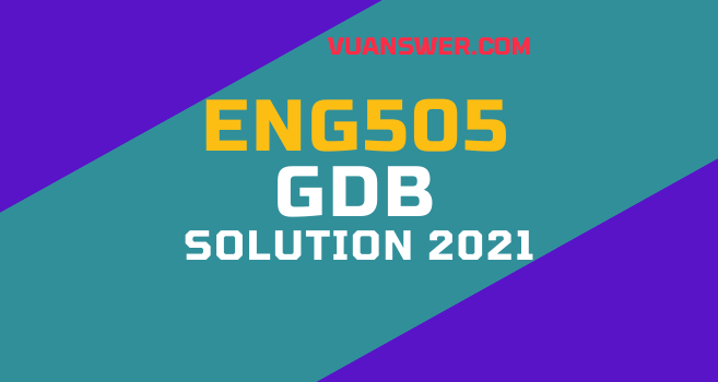 ENG505 GBD Solution Spring 2021
