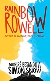 RAINBOW ROWELL | Moriré besando a Simon Snow