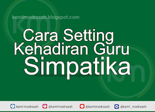  Guru di Simpatika dapat dilakukan oleh Admin Madrasah  Cara Setting Jam Datang dan Pulang Guru di Simpatika