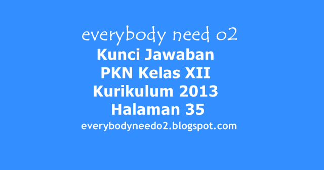 Kunci Jawaban PKN Kelas XII Kurikulum 2013 Halaman 35 Kunci Jawaban PKN Kelas XII Kurikulum 2013 Halaman 35