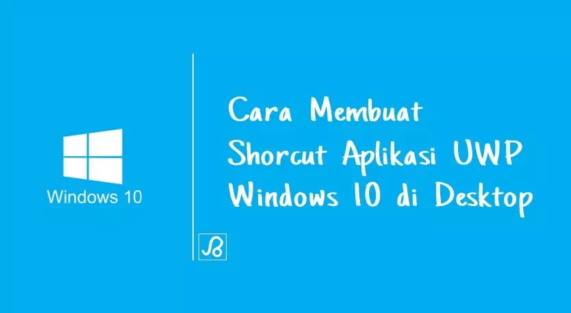 Cara Membuat Shortcut Desktop Aplikasi Uwp Windows 10 Brankaspedia Blog Tutorial Dan Tips