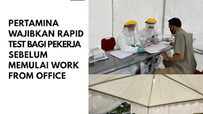 Pertamina Wajibkan Rapid Test Bagi Pekerja Sebelum Memulai Work From Office