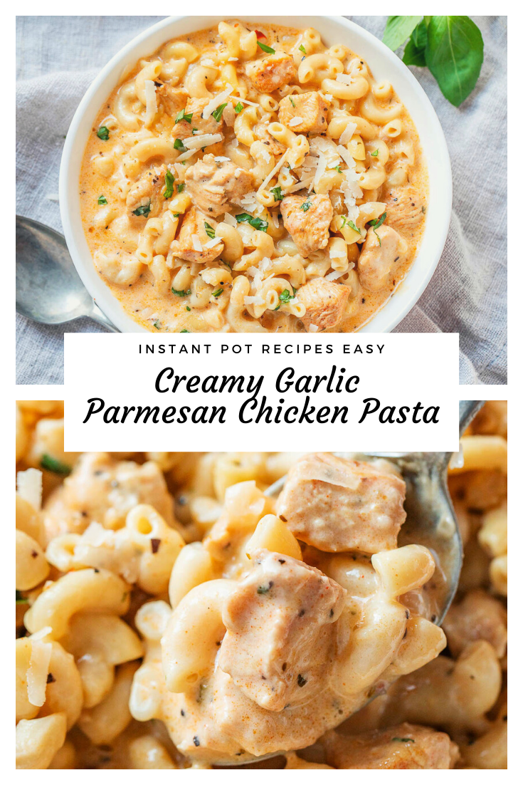 Instant Pot Creamy Garlic Parmesan Chicken Pasta