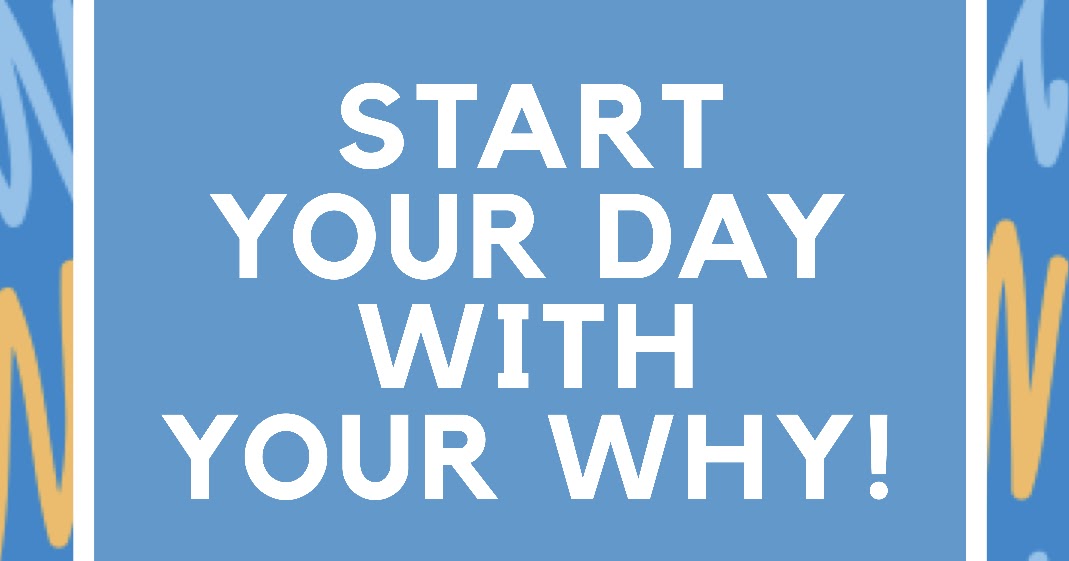 WHY Your Day should Start with Your WHY