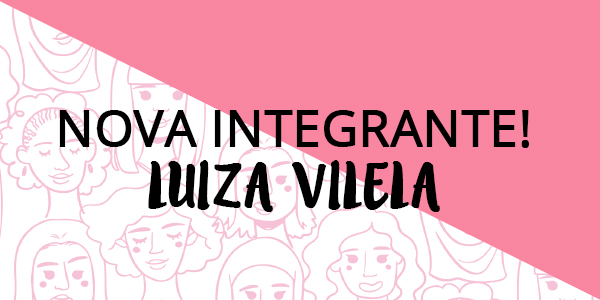 Nova Integrante: Luiza Vilela