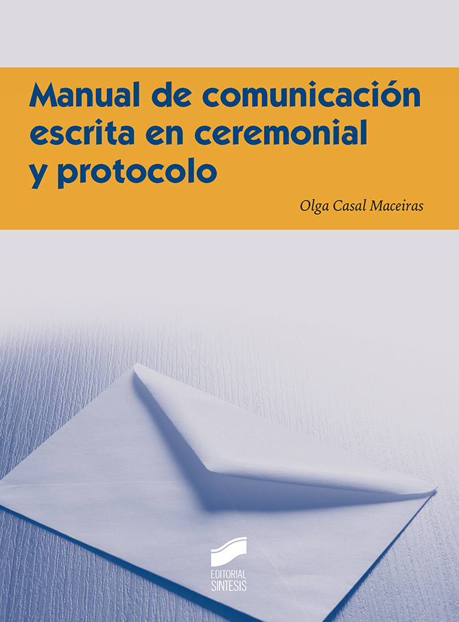 Manual de Comunicación Escrita en Ceremonial y Protocolo, por Olga Casal