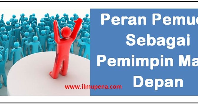 Pidato Tentang Peran Pemuda Sebagai Pemimpin Masa Depan Ilmupena Com