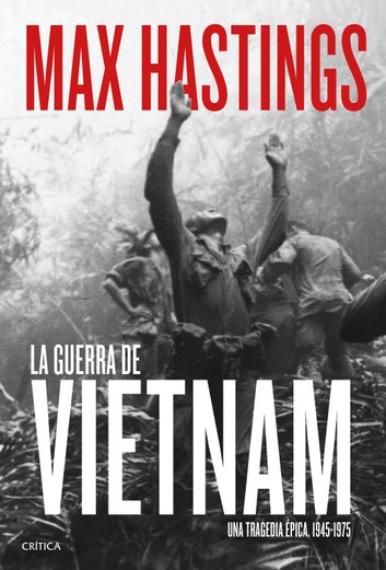 LA GUERRA DE VIETNAM- Max Hastings- Editorial Crítica