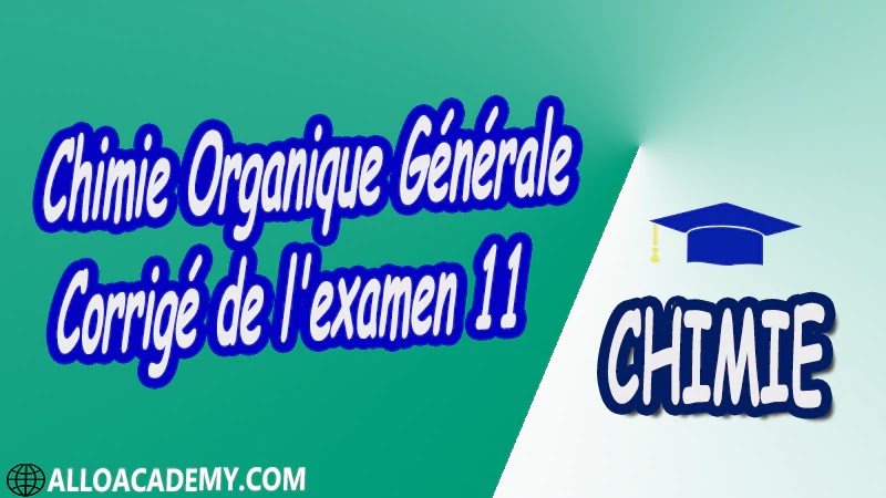 Chimie Organique Générale - Examen corrigé 11 pdf