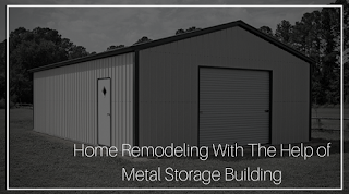 Home Remodeling With The Help of Metal Storage Building