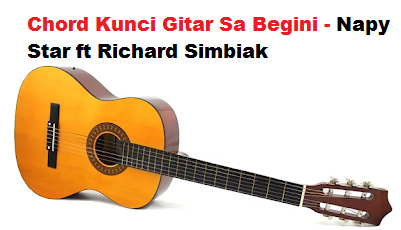 Chord Kunci Gitar Sa Begini Napy Star Ft Richard Simbiak Calonpintar Com