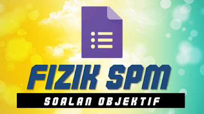 5 Set Soalan Objektif FIZIK SPM Tingkatan 4 dan 5